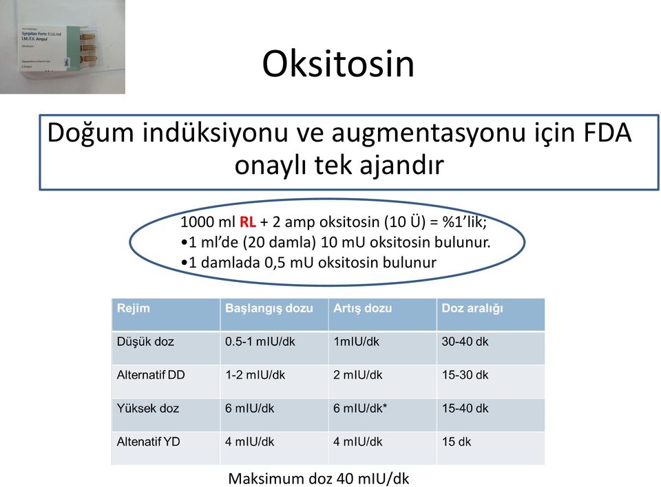 = %1 lik; 1 ml de (20 damla) 10 mu oksitosin bulunur.