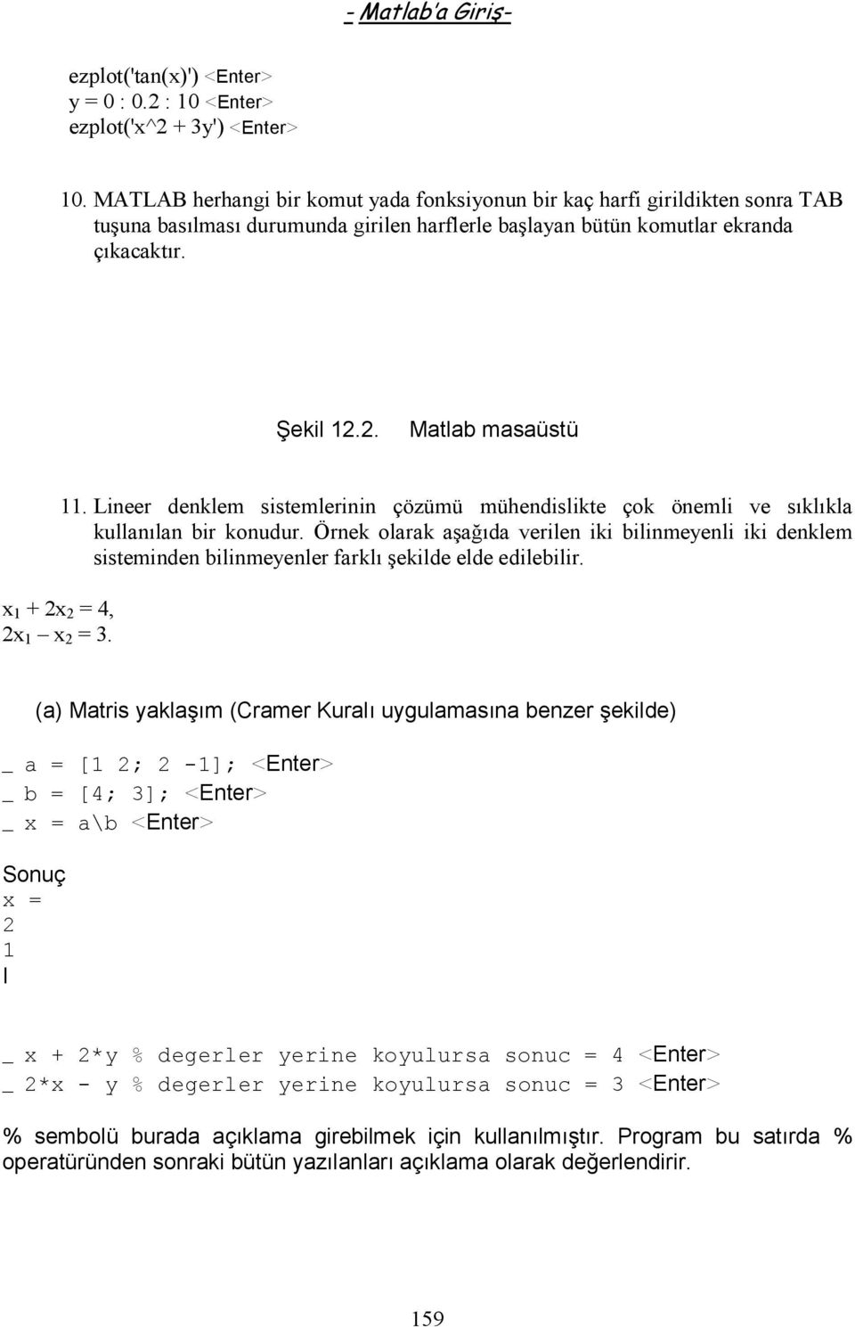2. Matlab masaüstü x 1 + 2x 2 = 4, 2x 1 x 2 = 3. 11. Lineer denklem sistemlerinin çözümü mühislikte çok önemli ve sıklıkla kullanılan bir konudur.