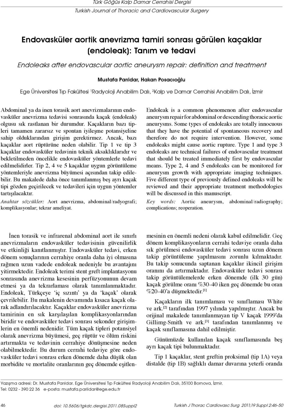 Dalı, İzmir Abdominal ya da inen torasik aort anevrizmalarının endovasküler anevrizma tedavisi sonrasında kaçak (endoleak) olgusu sık rastlanan bir durumdur.