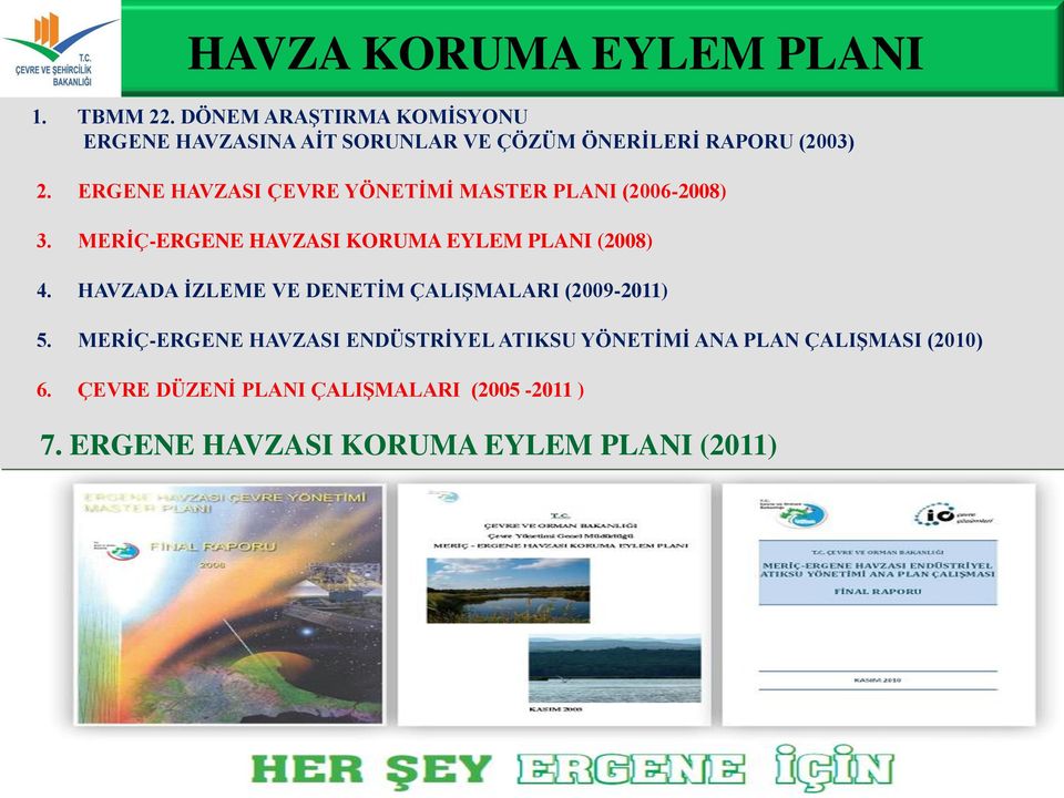 ERGENE HAVZASI ÇEVRE YÖNETİMİ MASTER PLANI (2006-2008) 3. MERİÇ-ERGENE HAVZASI KORUMA EYLEM PLANI (2008) 4.