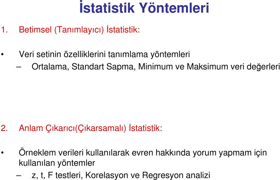 Anlam Çıkarıcı(Çıkarsamalı) İstatistik: Örneklem verileri kullanılarak evren hakkında