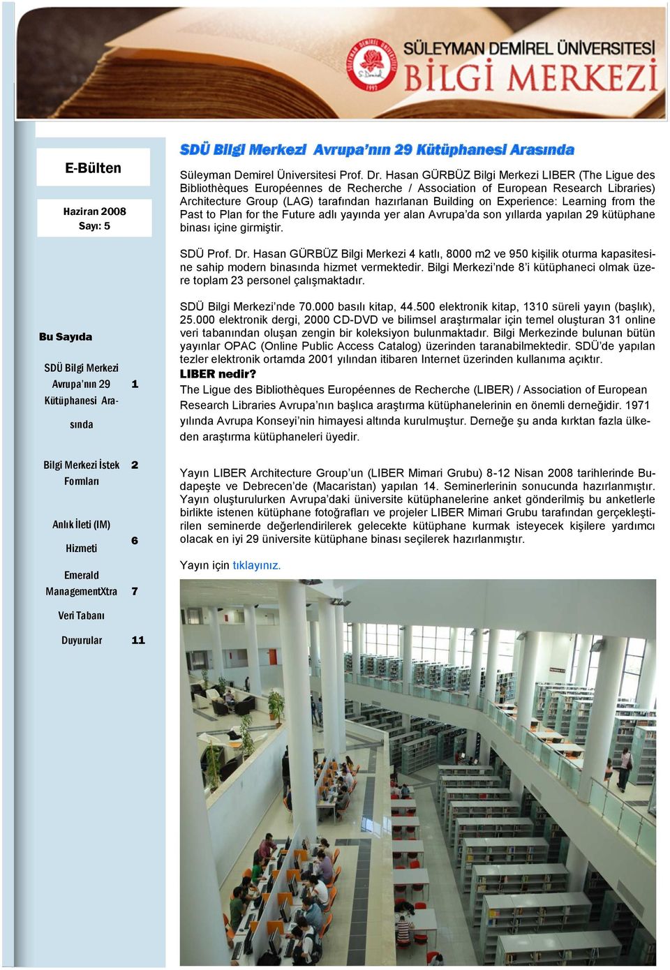 Experience: Learning from the Past to Plan for the Future adlı yayında yer alan Avrupa da son yıllarda yapılan 29 kütüphane binası içine girmiştir.