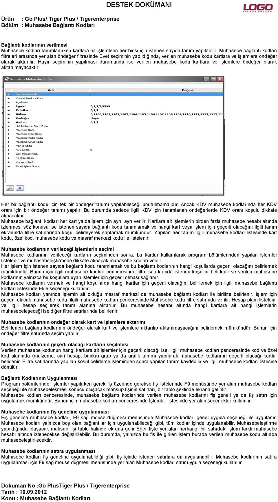 Hayır seçiminin yapılması durumunda ise verilen muhasebe kodu kartlara ve işlemlere öndeğer olarak aktarılmayacaktır. Her bir bağlantı kodu için tek bir öndeğer tanımı yapılabileceği unutulmamalıdır.