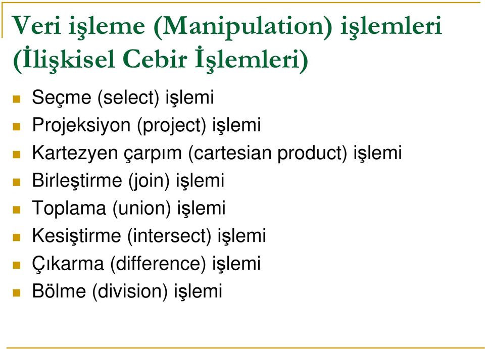 product) işlemi Birleştirme (join) işlemi Toplm (union) işlemi