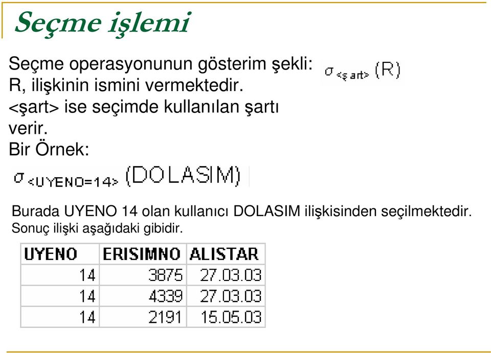 <şrt> ise seçimde kullnıln şrtı verir.