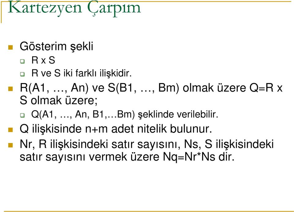 şeklinde verilebilir. Q ilişkisinde n+m det nitelik bulunur.