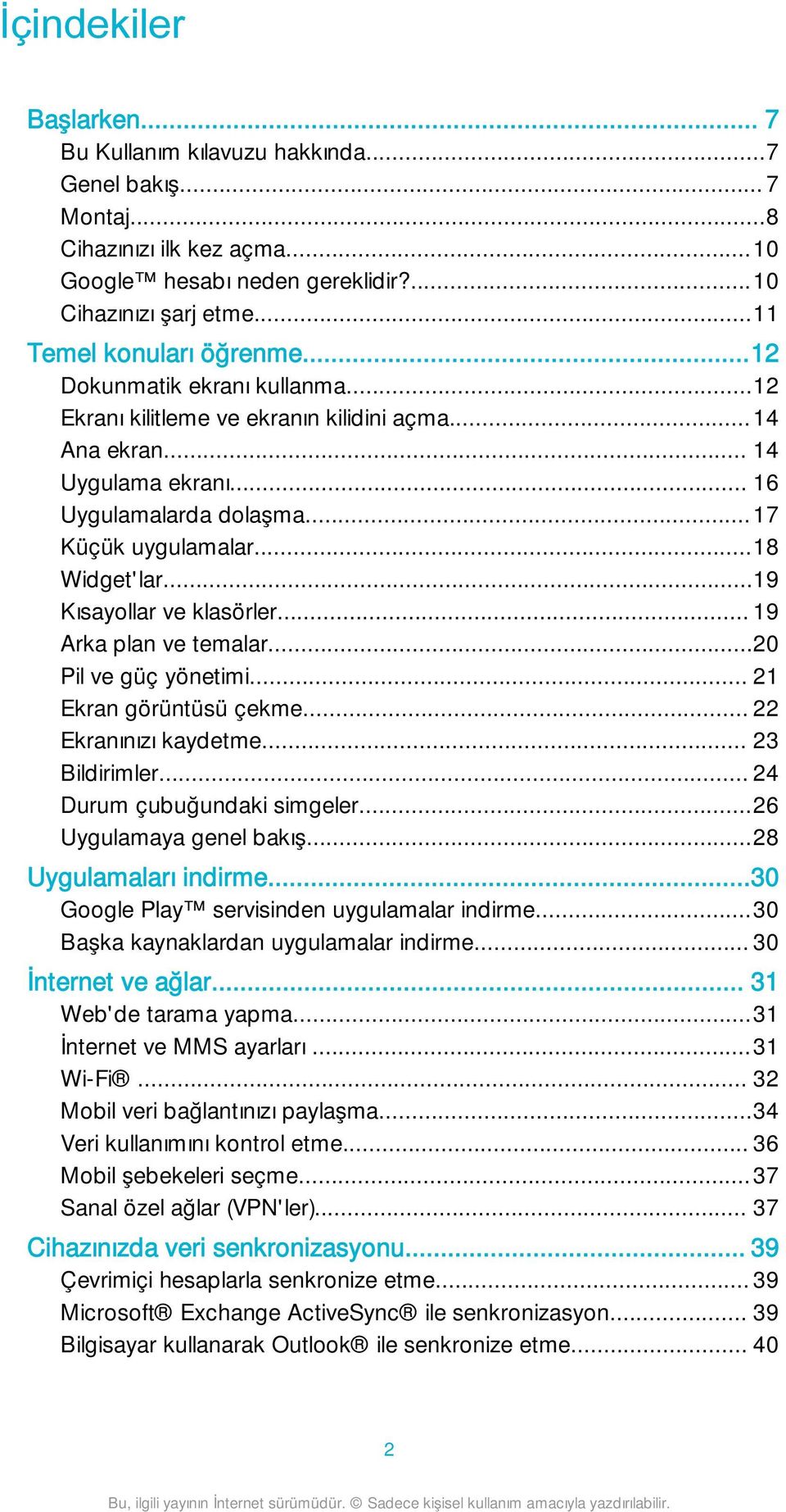 ..18 Widget'lar...19 Kısayollar ve klasörler... 19 Arka plan ve temalar...20 Pil ve güç yönetimi... 21 Ekran görüntüsü çekme... 22 Ekranınızı kaydetme... 23 Bildirimler... 24 Durum çubuğundaki simgeler.