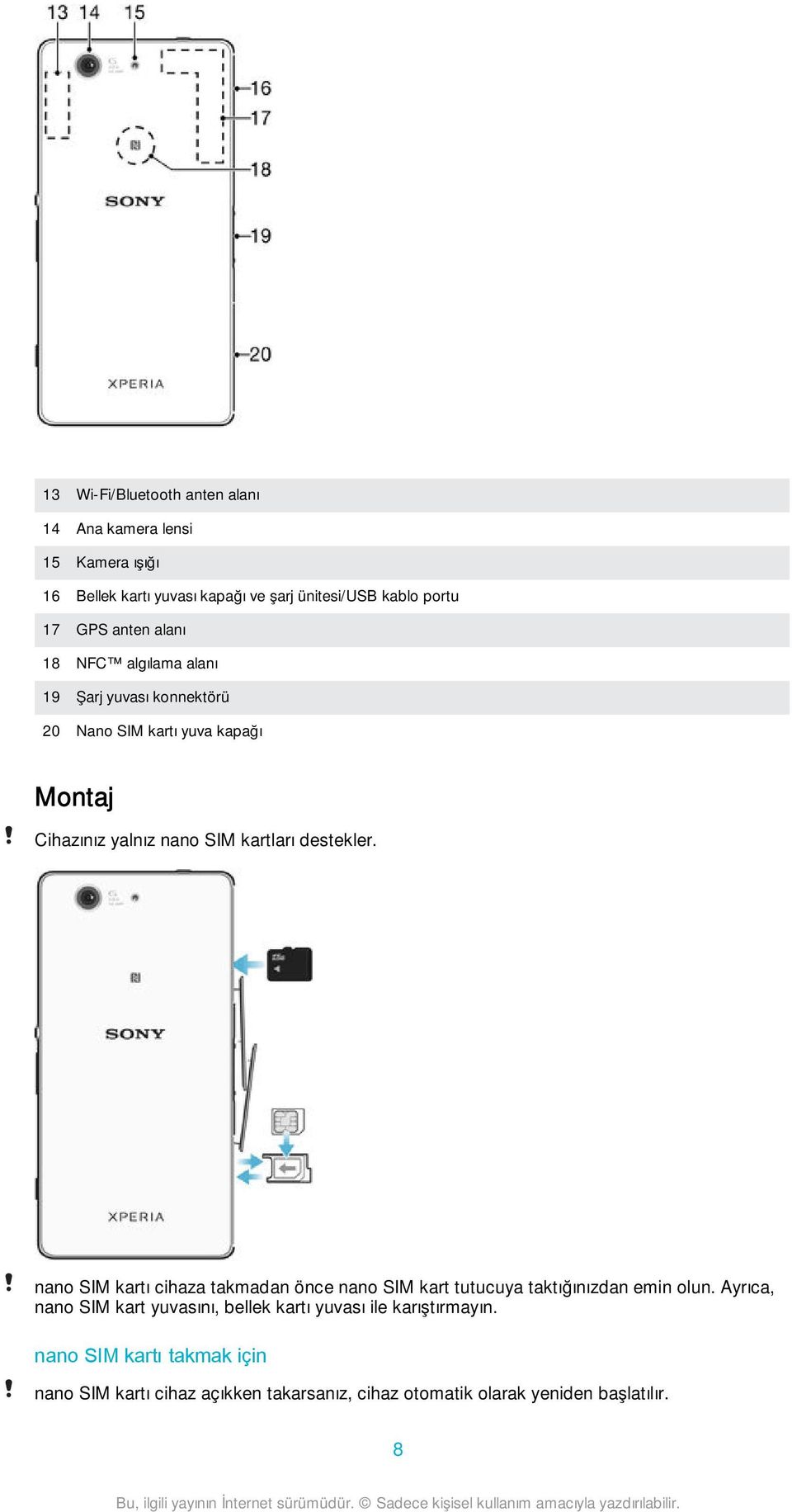 destekler. nano SIM kartı cihaza takmadan önce nano SIM kart tutucuya taktığınızdan emin olun.