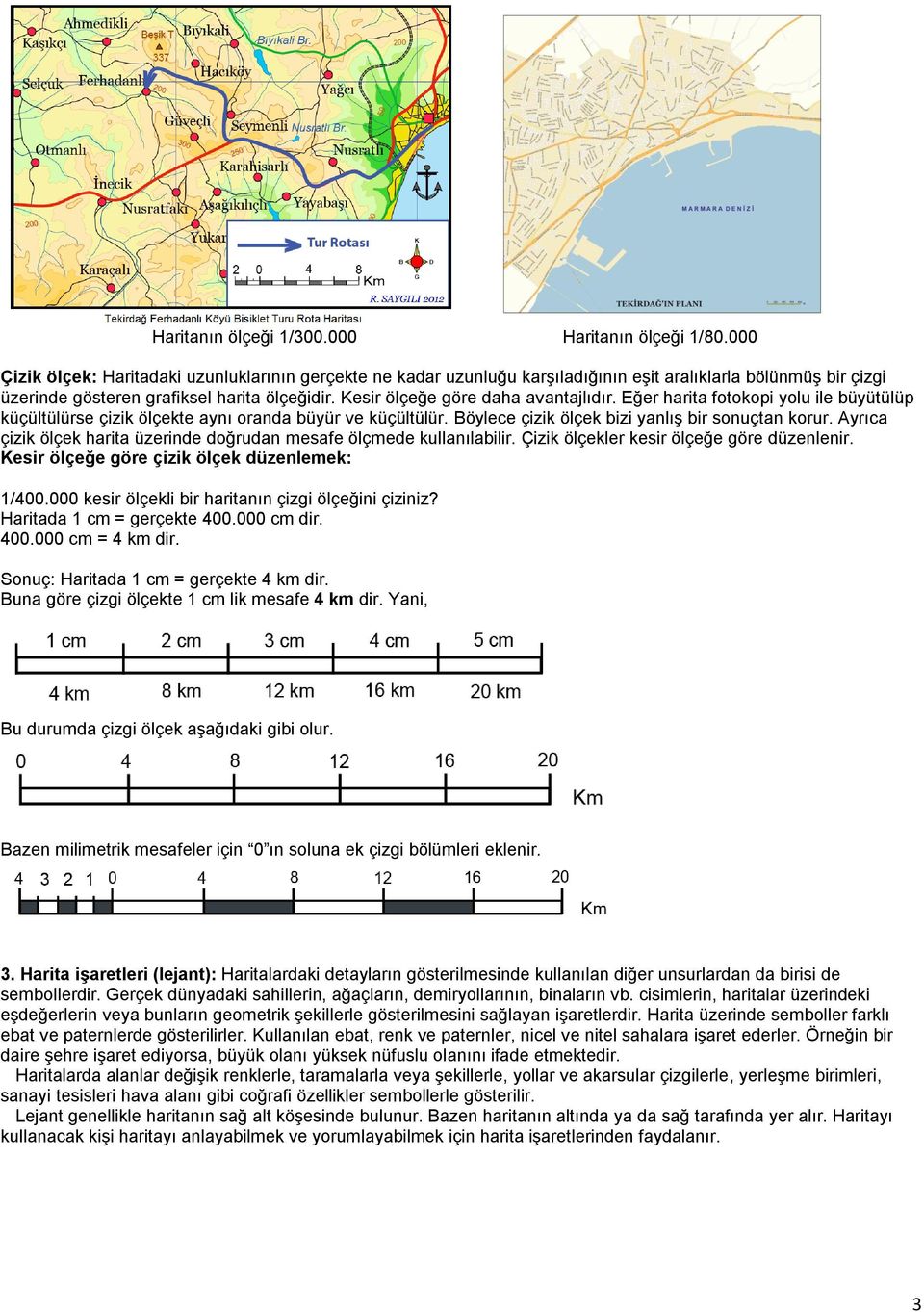 Kesir ölçeğe göre daha avantajlıdır. Eğer harita fotokopi yolu ile büyütülüp küçültülürse çizik ölçekte aynı oranda büyür ve küçültülür. Böylece çizik ölçek bizi yanlış bir sonuçtan korur.