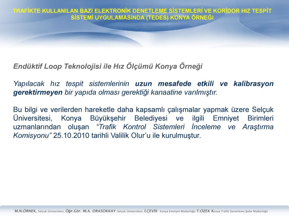 Bu bilgi ve verilerden hareketle daha kapsamlı çalışmalar yapmak üzere Selçuk Üniversitesi, Konya Büyükşehir
