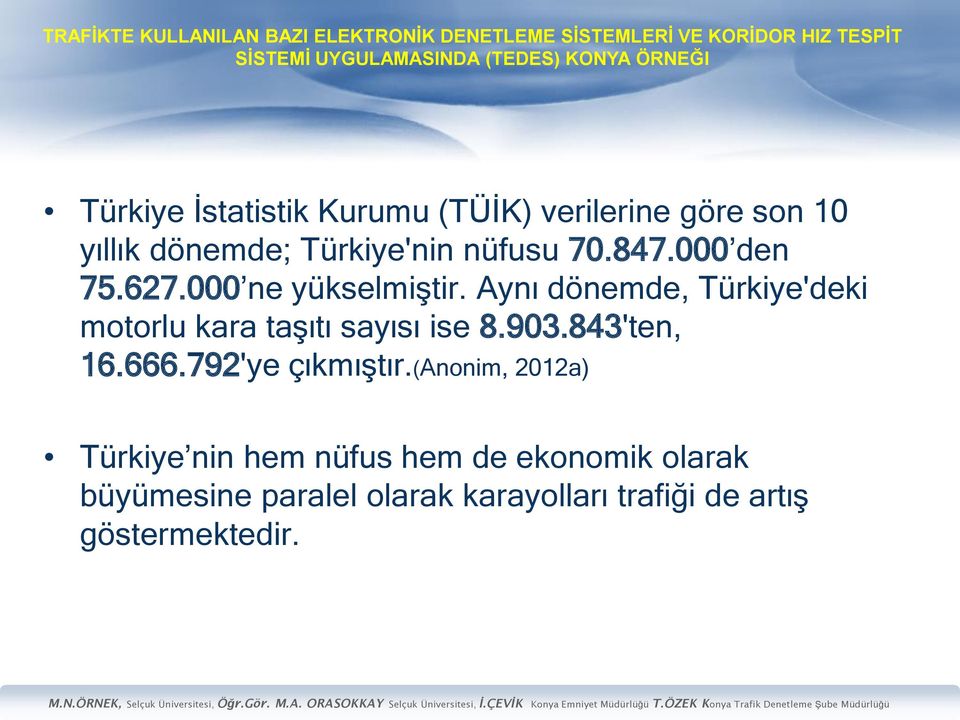 Aynı dönemde, Türkiye'deki motorlu kara taşıtı sayısı ise 8.903.843'ten, 16.666.