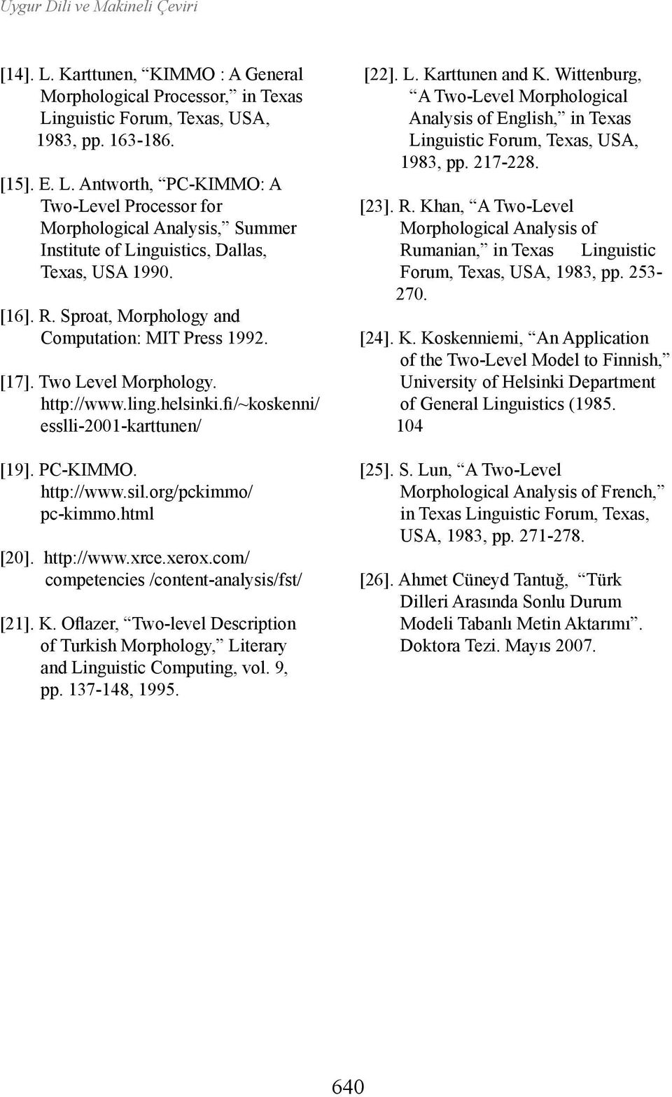org/pckimmo/ pc-kimmo.html [20]. http://www.xrce.xerox.com/ competencies /content-analysis/fst/ [21]. K. Oflazer, Two-level Description of Turkish Morphology, Literary and Linguistic Computing, vol.