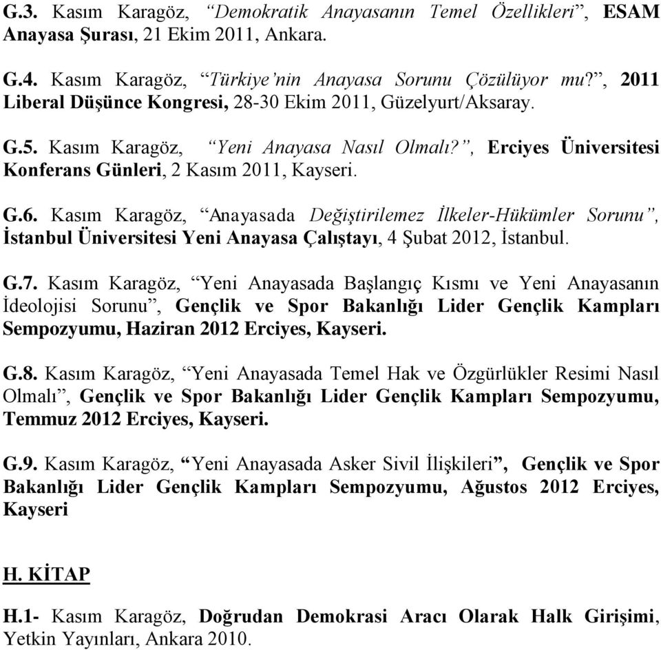 Kasım Karagöz, Anayasada Değiştirilemez İlkeler-Hükümler Sorunu, Ġstanbul Üniversitesi Yeni Anayasa ÇalıĢtayı, 4 Şubat 2012, İstanbul. G.7.