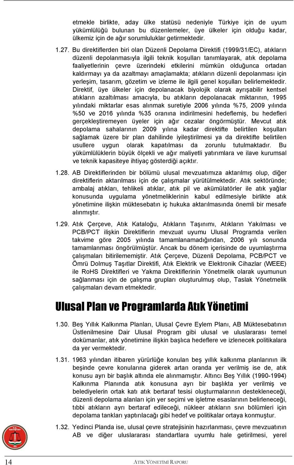 mümkün olduğunca ortadan kaldırmayı ya da azaltmayı amaçlamakta; atıkların düzenli depolanması için yerleşim, tasarım, gözetim ve izleme ile ilgili genel koşulları belirlemektedir.