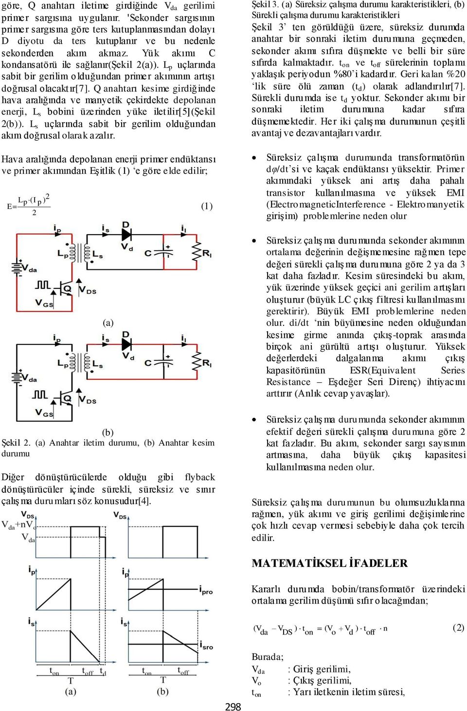 L p uçlarında sabt br gerlm olduğundan prmer akımının artışı doğrusal olacaktır[7].