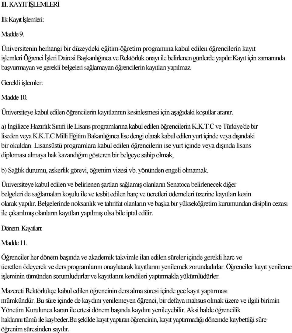 kayıt için zamanında başvurmayan ve gerekli belgeleri sağlamayan öğrencilerin kayıtları yapılmaz. Gerekli işlemler: Madde 10.