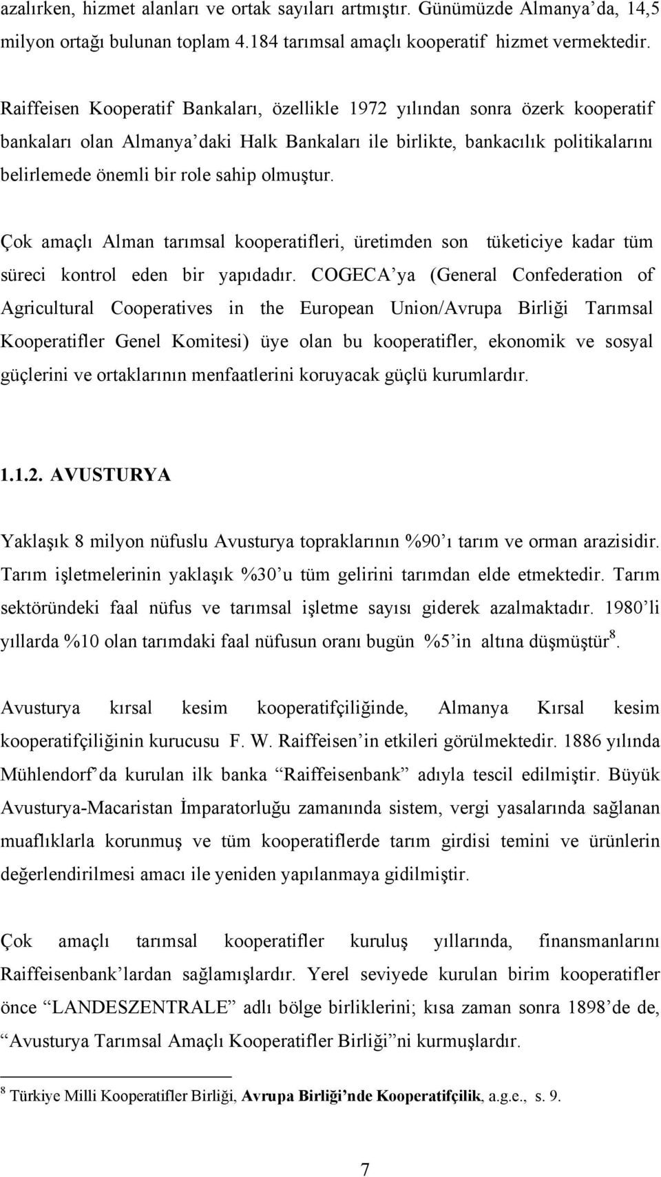 olmuştur. Çok amaçlı Alman tarımsal kooperatifleri, üretimden son tüketiciye kadar tüm süreci kontrol eden bir yapıdadır.