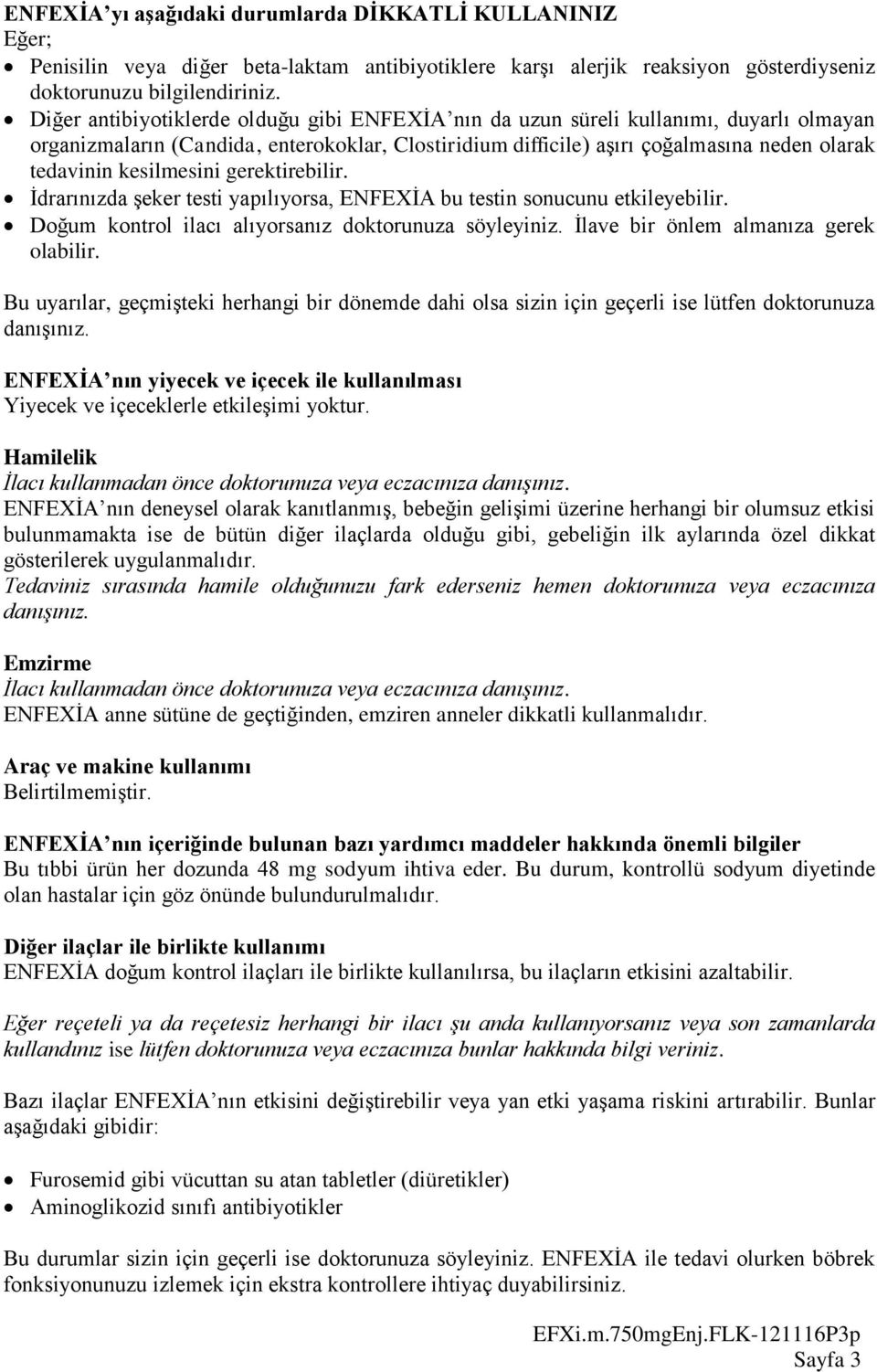 kesilmesini gerektirebilir. İdrarınızda şeker testi yapılıyorsa, ENFEXİA bu testin sonucunu etkileyebilir. Doğum kontrol ilacı alıyorsanız doktorunuza söyleyiniz.