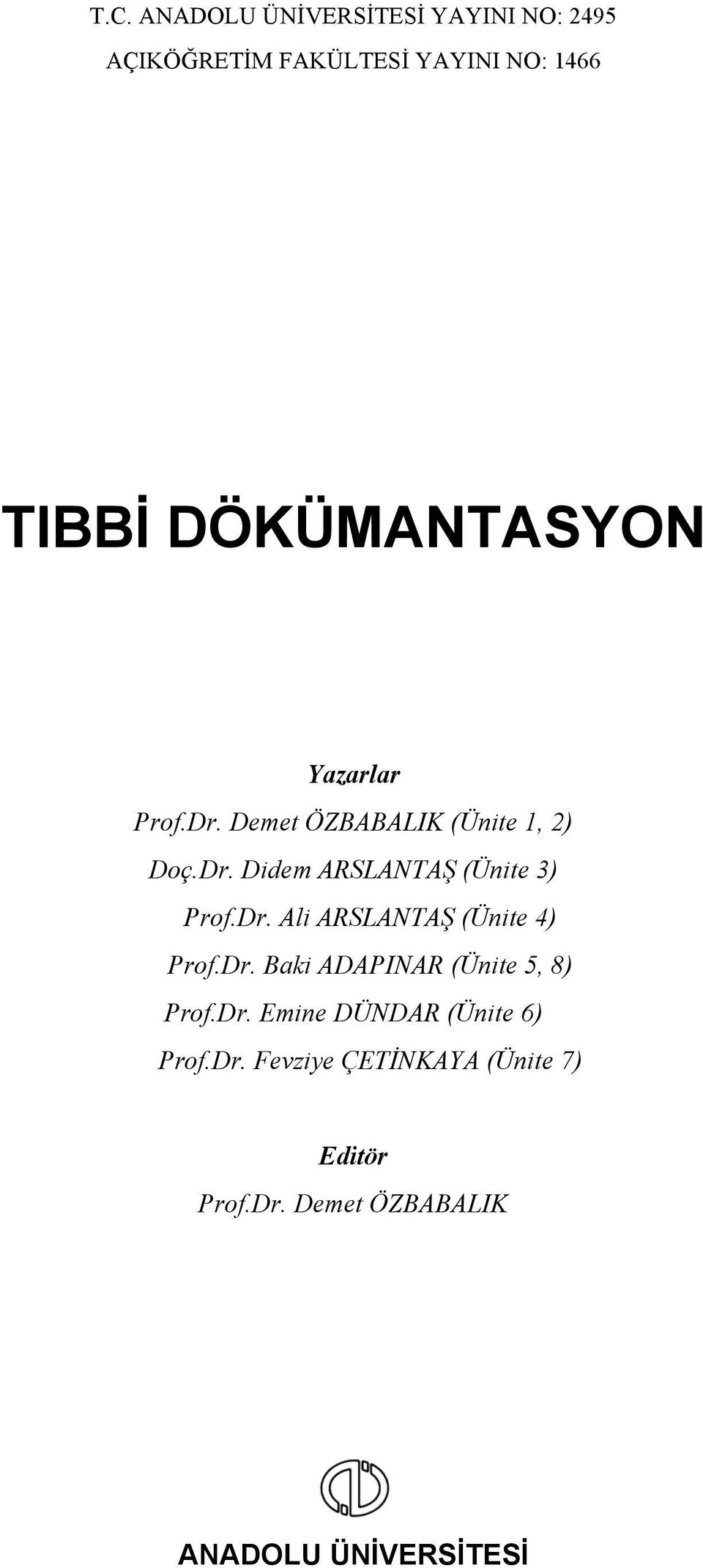 Dr. Ali ARSLANTAŞ (Ünite 4) Prof.Dr. Baki ADAPINAR (Ünite 5, 8) Prof.Dr. Emine DÜNDAR (Ünite 6) Prof.