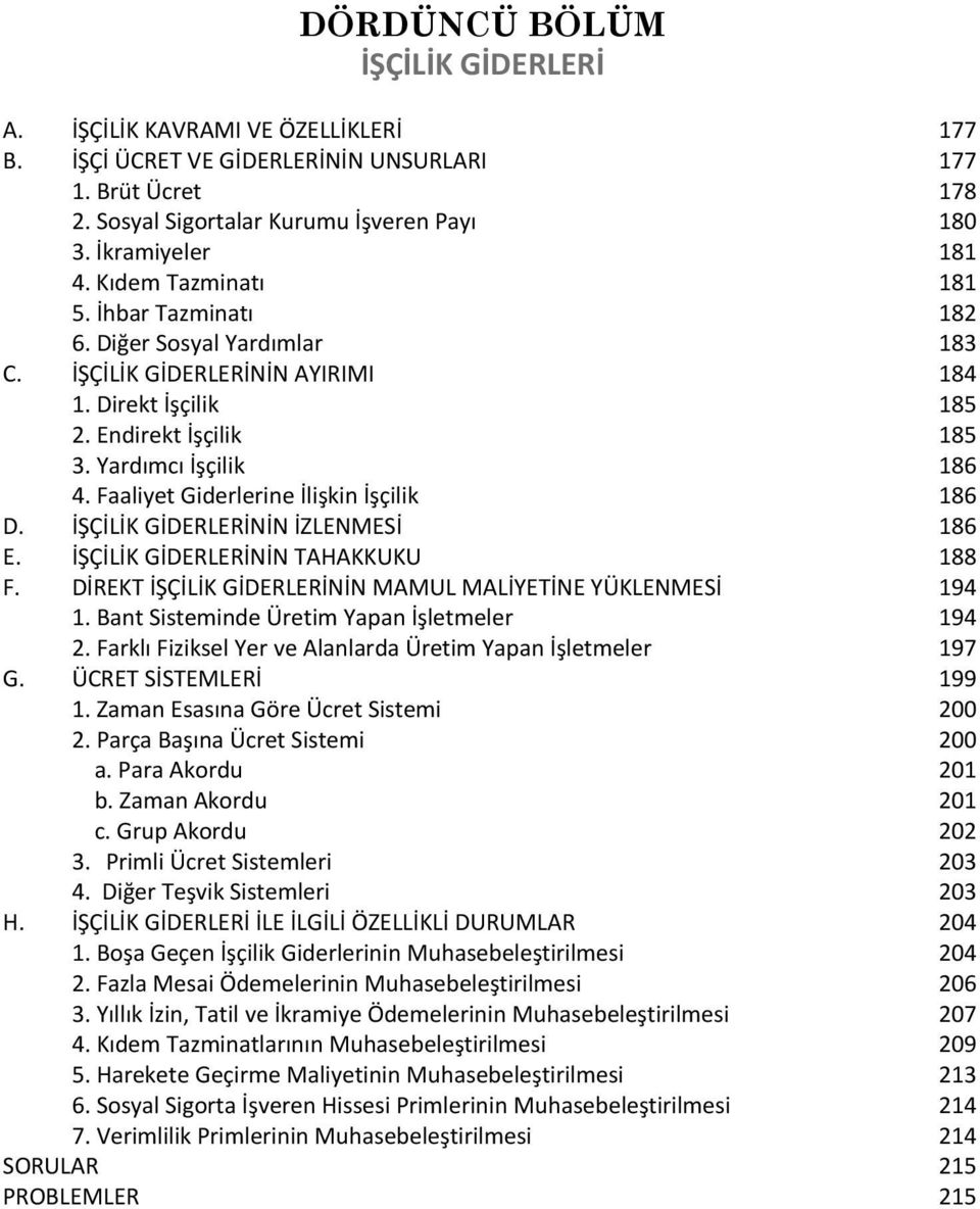 Faaliyet Giderlerine İlişkin İşçilik 186 D. İŞÇİLİK GİDERLERİNİN İZLENMESİ 186 E. İŞÇİLİK GİDERLERİNİN TAHAKKUKU 188 F. DİREKT İŞÇİLİK GİDERLERİNİN MAMUL MALİYETİNE YÜKLENMESİ 194 1.