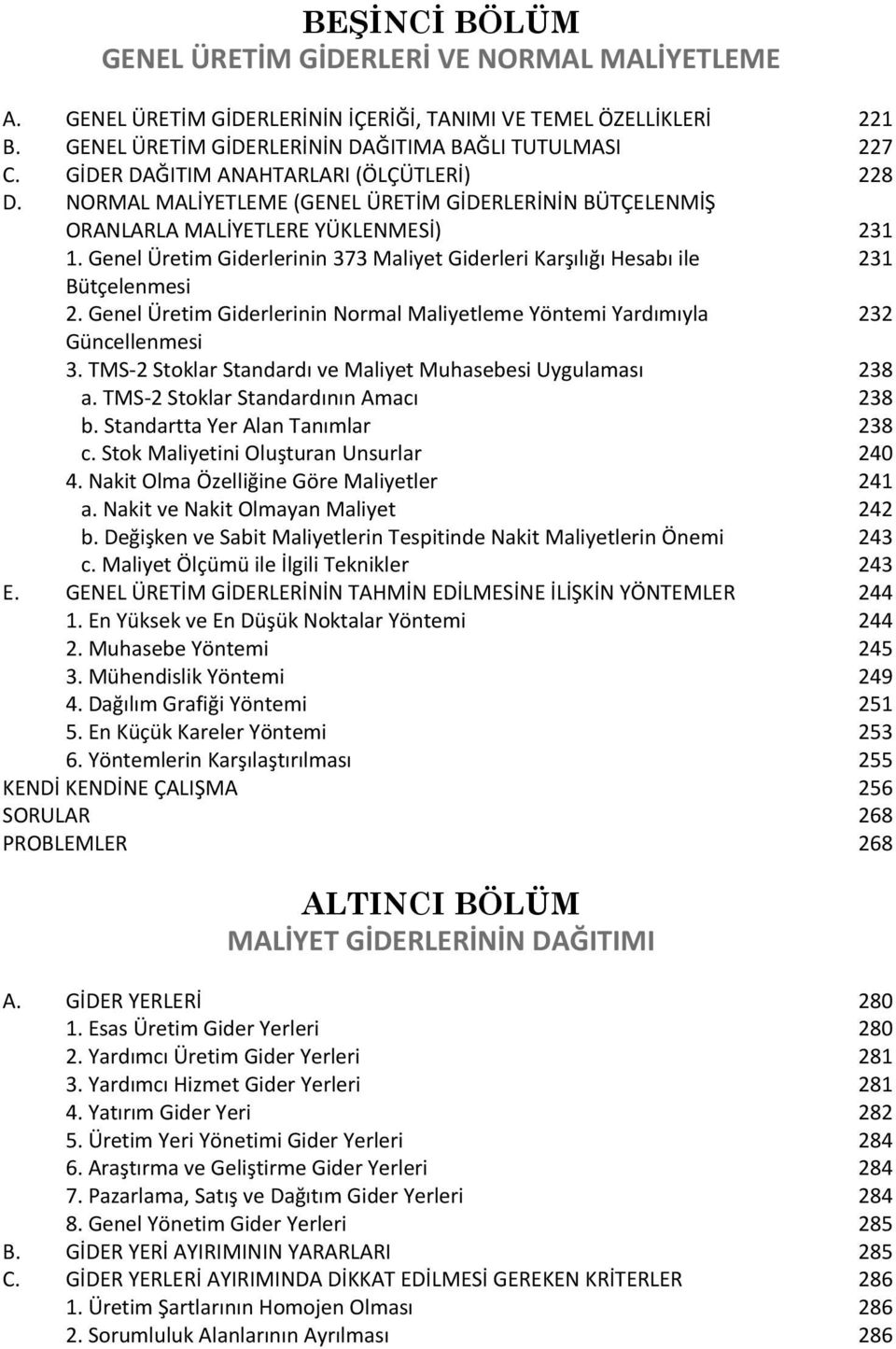 Genel Üretim Giderlerinin 373 Maliyet Giderleri Karşılığı Hesabı ile Bütçelenmesi 2. Genel Üretim Giderlerinin Normal Maliyetleme Yöntemi Yardımıyla Güncellenmesi 3.