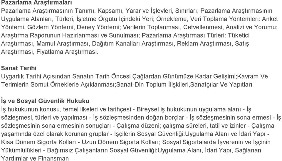 Tüketici Araştırması, Mamul Araştırması, Dağıtım Kanalları Araştırması, Reklam Araştırması, Satış Araştırması, Fiyatlama Araştırması.