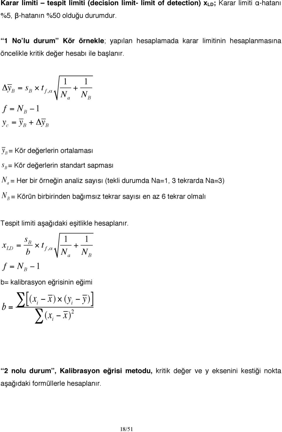 Δy B = s B t f,α 1 N a + 1 N B f = N B 1 y c = y B + Δy B y B = Kör değerlerin ortalaması s B = Kör değerlerin standart sapması N a = Her bir örneğin analiz sayısı (tekli durumda Na=1, 3 tekrarda