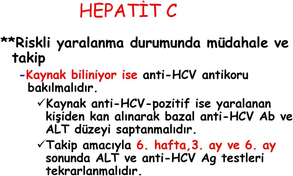 Kaynak anti-hcv-pozitif ise yaralanan kişiden kan alınarak bazal anti-hcv Ab