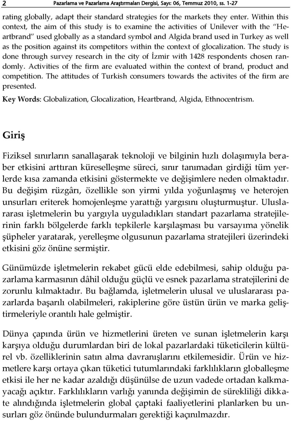 against its competitors within the context of glocalization. The study is done through survey research in the city of İzmir with 1428 respondents chosen randomly.