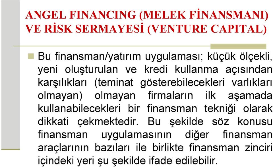 firmaların ilk aşamada kullanabilecekleri bir finansman tekniği olarak dikkati çekmektedir.