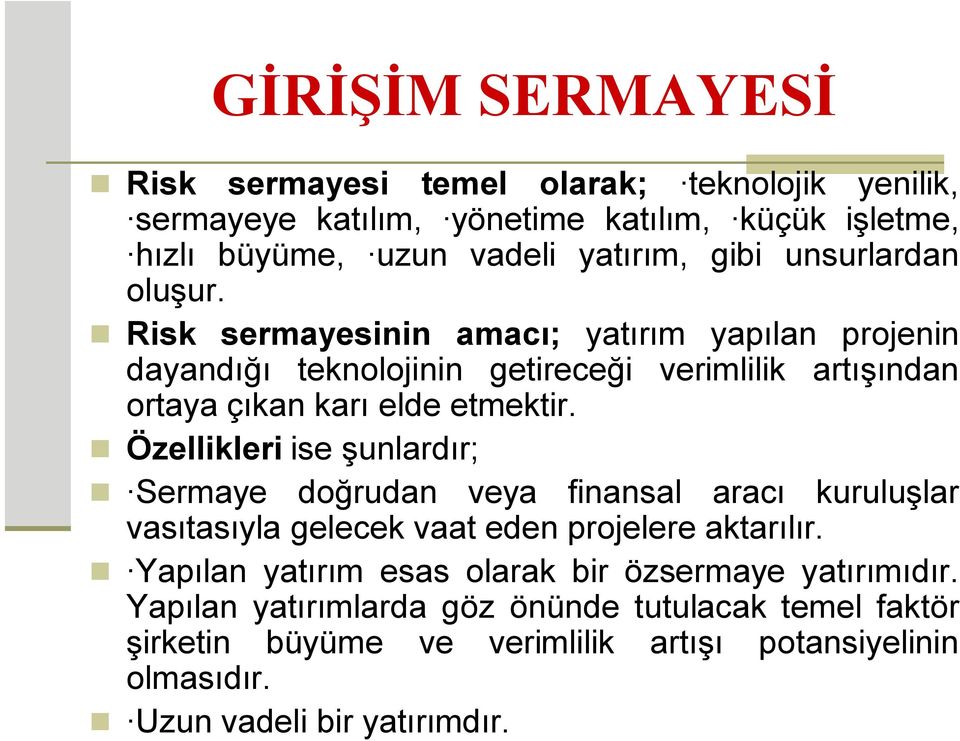 Özellikleri ise şunlardır; Sermaye doğrudan veya finansal aracı kuruluşlar vasıtasıyla gelecek vaat eden projelere aktarılır.