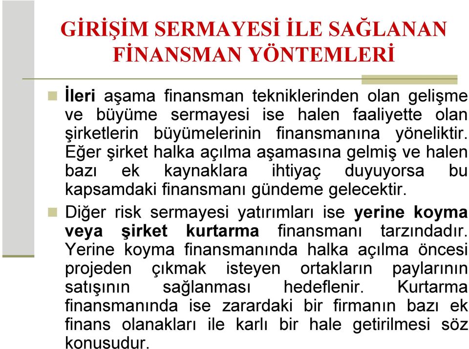 Eğer şirket halka açılma aşamasına gelmiş ve halen bazı ek kaynaklara ihtiyaç duyuyorsa bu kapsamdaki finansmanı gündeme gelecektir.