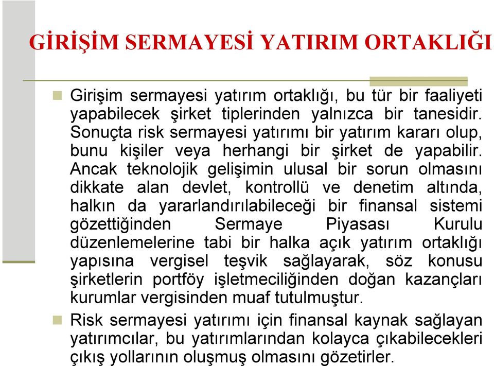 Ancak teknolojik gelişimin ulusal bir sorun olmasını dikkate alan devlet, kontrollü ve denetim altında, halkın da yararlandırılabileceği bir finansal sistemi gözettiğinden Sermaye Piyasası Kurulu