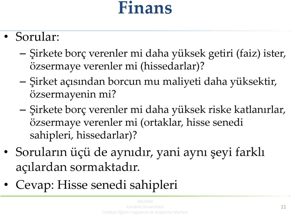 Şirkete borç verenler mi daha yüksek riske katlanırlar, özsermaye verenler mi (ortaklar, hisse senedi