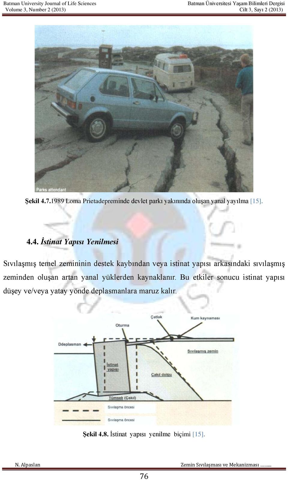 4. İstinat Yapısı Yenilmesi Sıvılaşmış temel zemininin destek kaybından veya istinat yapısı