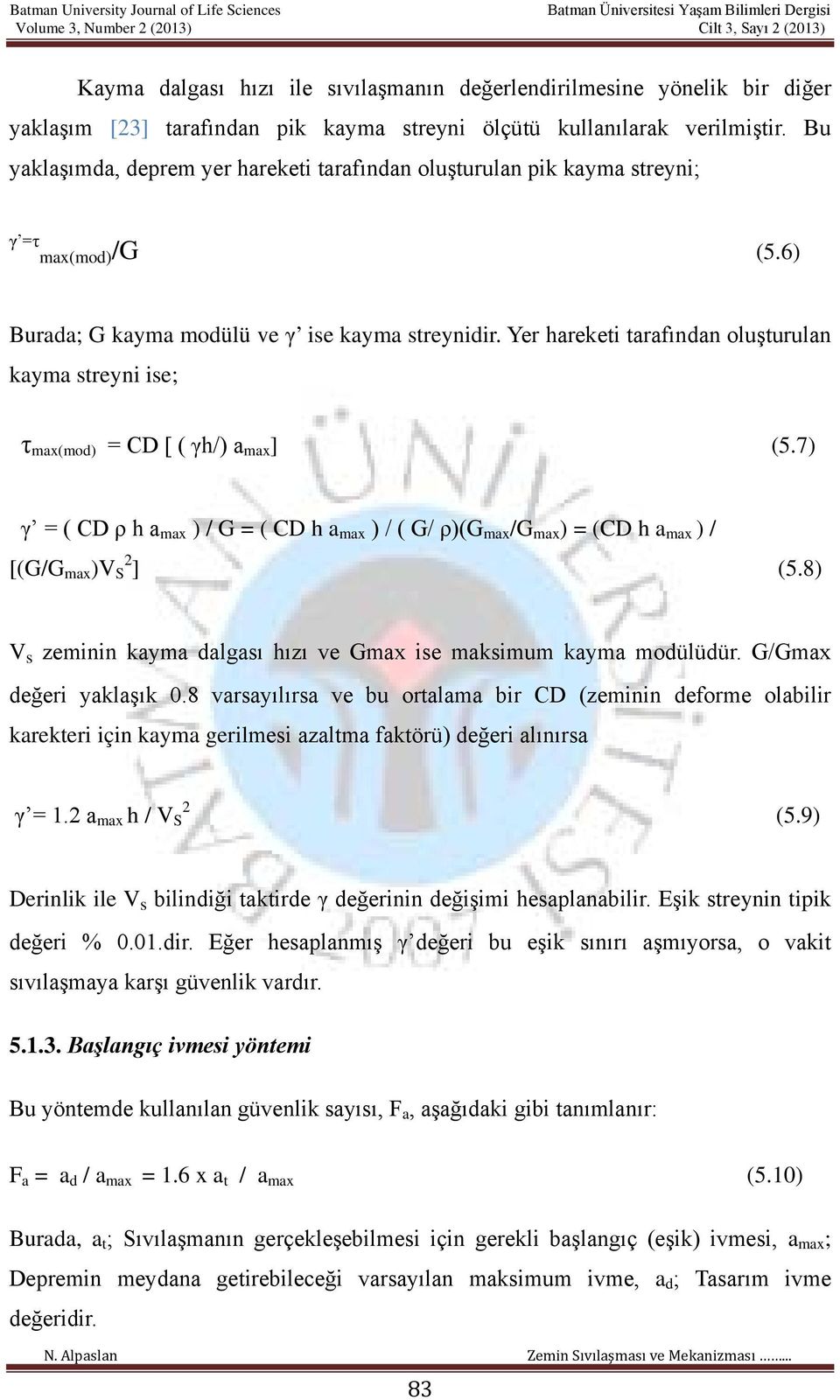 Yer hareketi tarafından oluşturulan kayma streyni ise; τ max(mod) = CD [ ( γh/) a max ] (5.