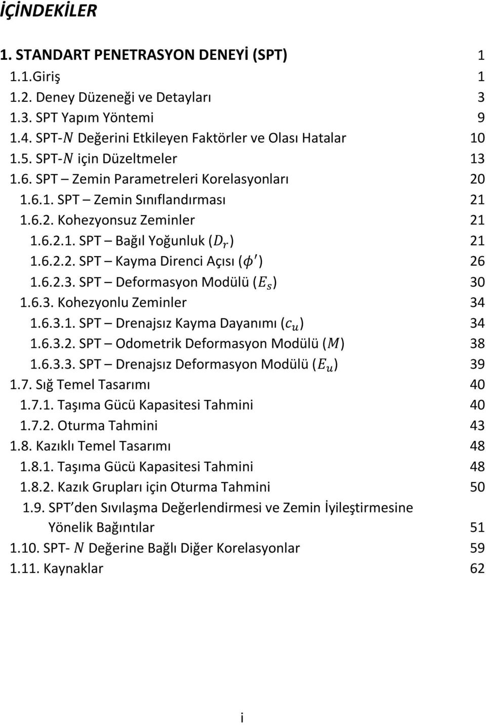 6.2.3. SPT Deformasyon Modülü ( ) 30 1.6.3. Kohezyonlu Zeminler 34 1.6.3.1. SPT Drenajsız Kayma Dayanımı ( ) 34 1.6.3.2. SPT Odometrik Deformasyon Modülü ( ) 38 1.6.3.3. SPT Drenajsız Deformasyon Modülü ( ) 39 1.