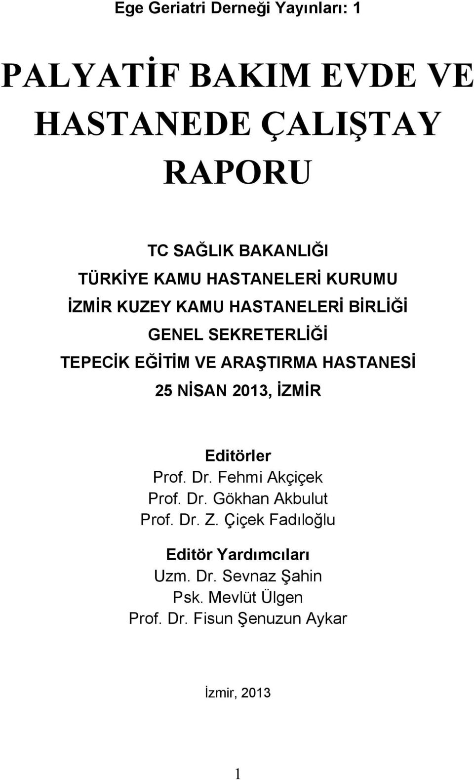 ARAŞTIRMA HASTANESİ 5 NİSAN 013, İZMİR Editörler Prof. Dr. Fehmi Akçiçek Prof. Dr. Gökhan Akbulut Prof. Dr. Z.