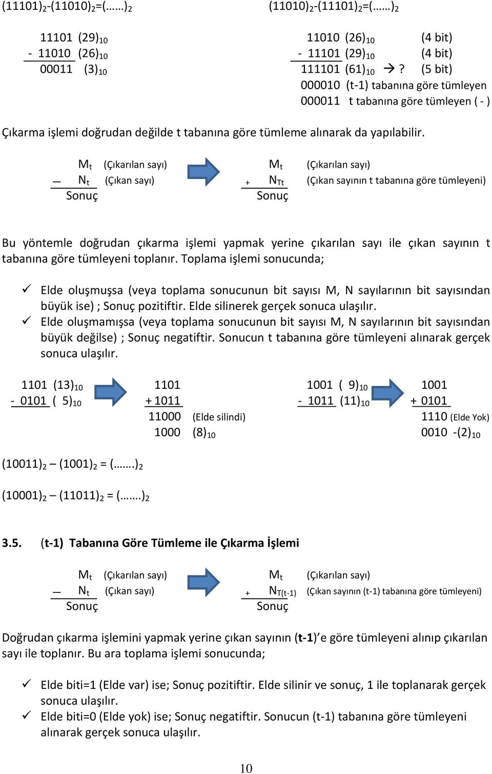 M t (Çıkarılan sayı) M t (Çıkarılan sayı) N t (Çıkan sayı) + N Tt (Çıkan sayının t tabanına göre tümleyeni) Sonuç Sonuç Bu yöntemle doğrudan çıkarma işlemi yapmak yerine çıkarılan sayı ile çıkan