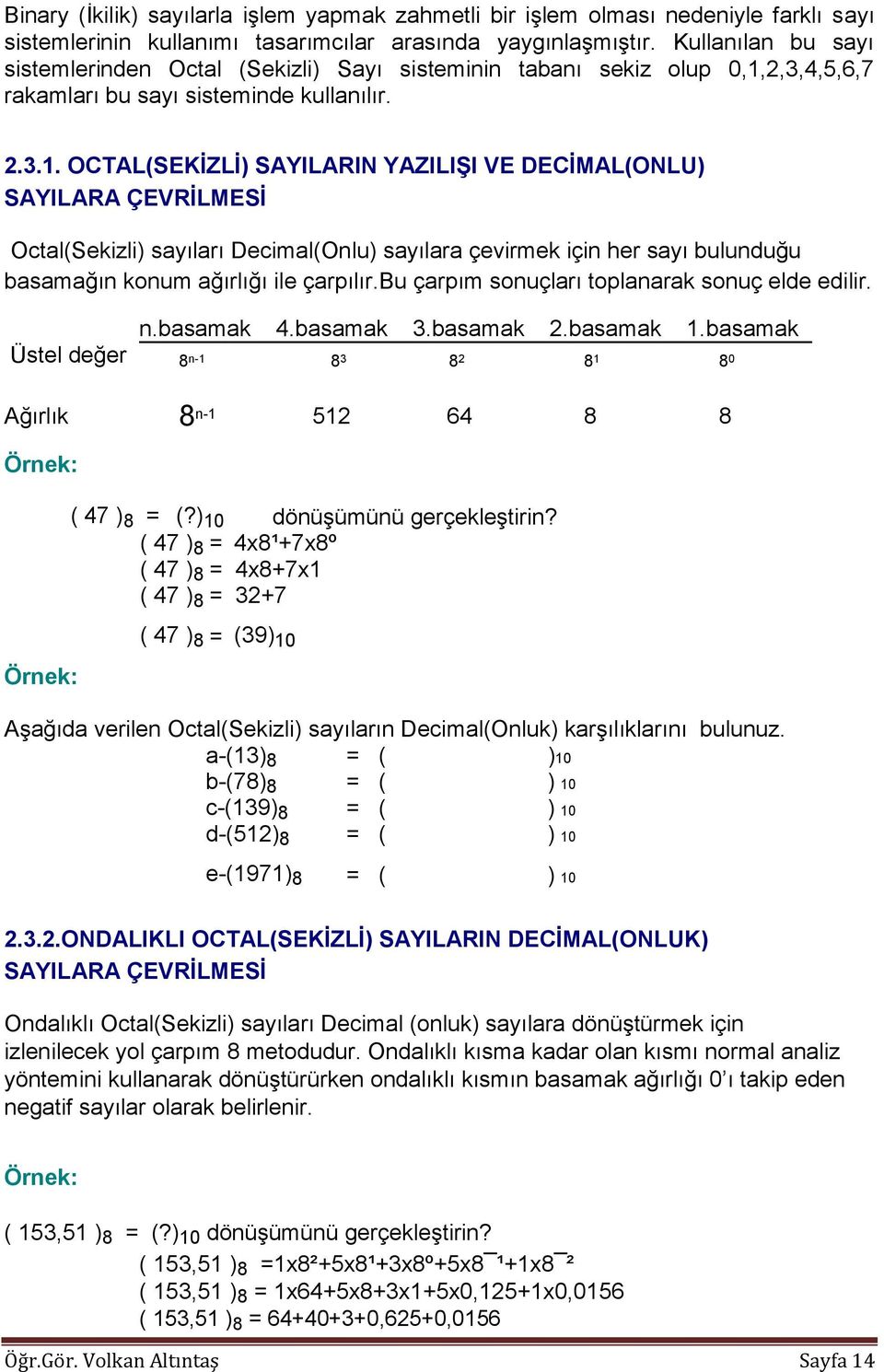 2,3,4,5,6,7 rakamları bu sayı sisteminde kullanılır. 2.3.1.