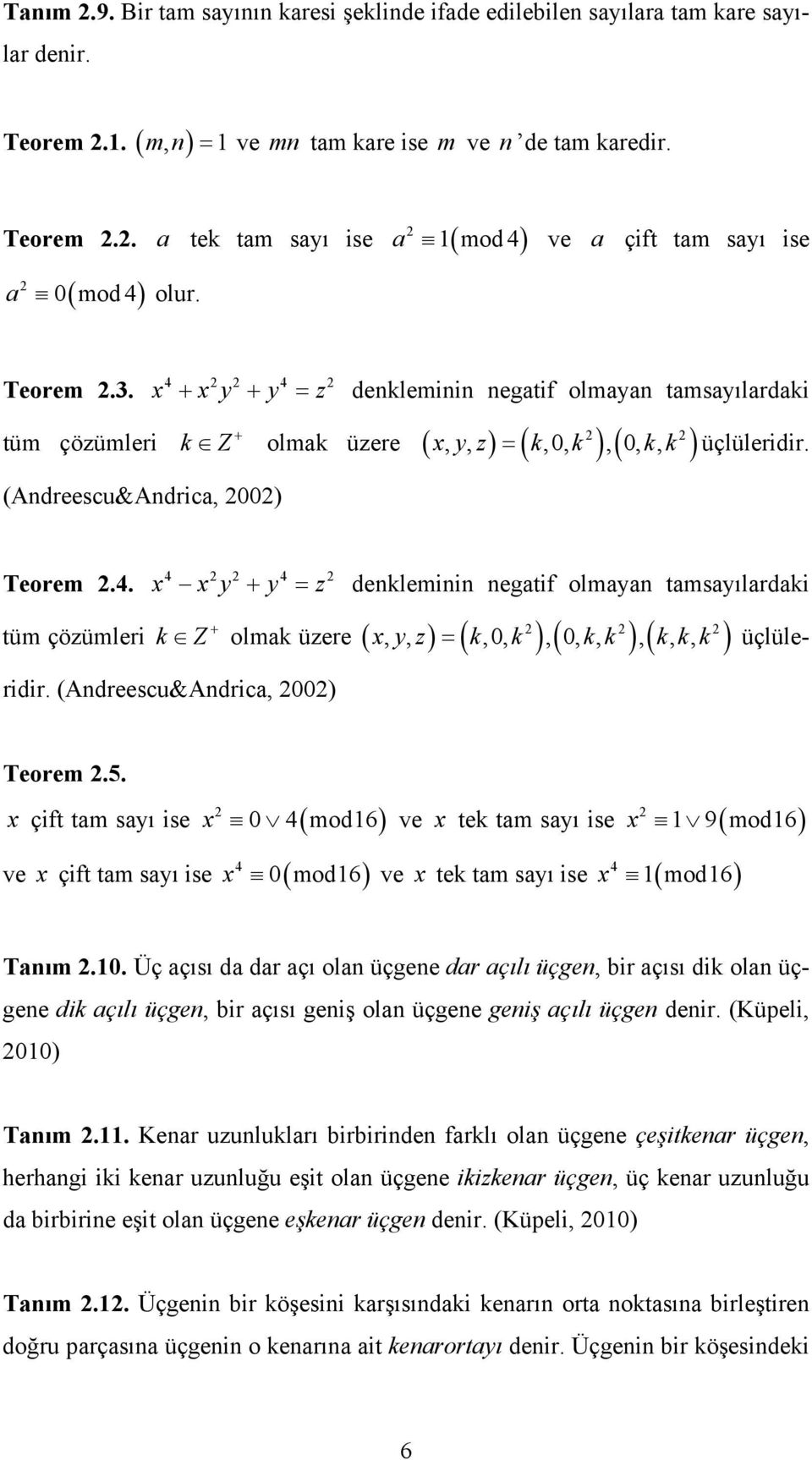 (Andreesu&Andria, 00) Teorem.5. x çift tam sayı ise x 0 mod16 ve x tek tam sayı ise x 1 9mod16 ve x çift tam sayı ise x 0mod16 ve x tek tam sayı ise x 1mod16 Tanım.10.