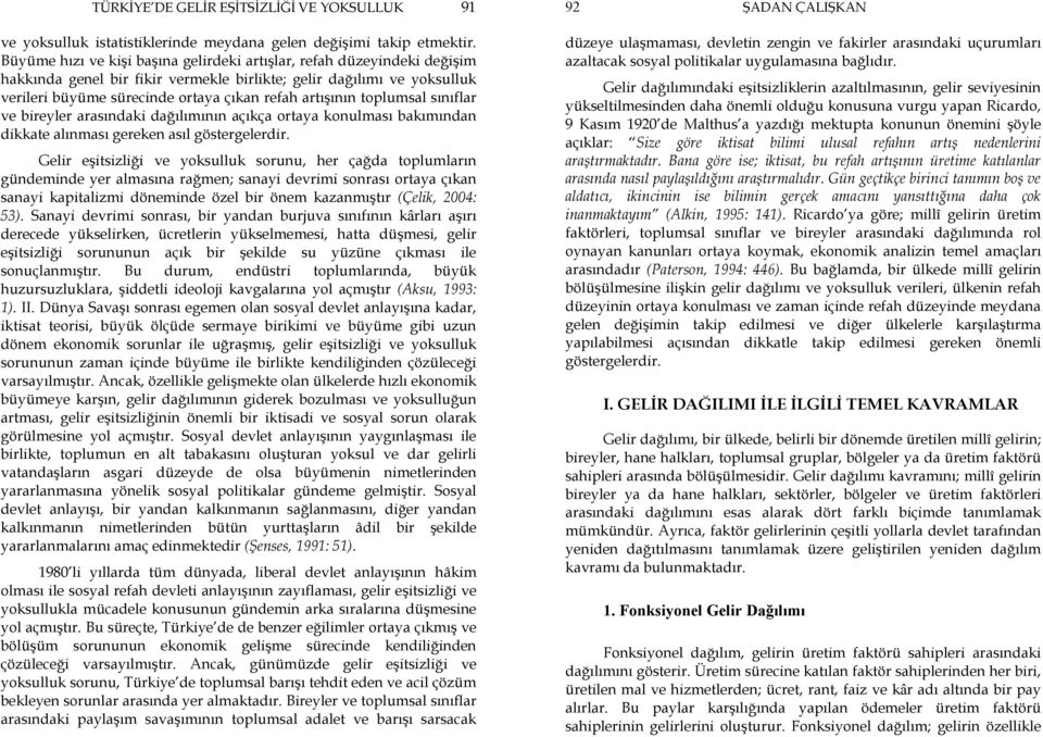 toplumsal sınıflar ve bireyler arasındaki dağılımının açıkça ortaya konulması bakımından dikkate alınması gereken asıl göstergelerdir.