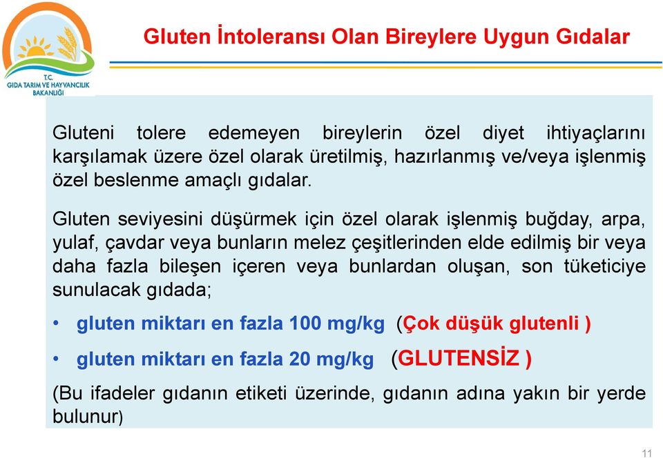 Gluten seviyesini düşürmek için özel olarak işlenmiş buğday, arpa, yulaf, çavdar veya bunların melez çeşitlerinden elde edilmiş bir veya daha fazla