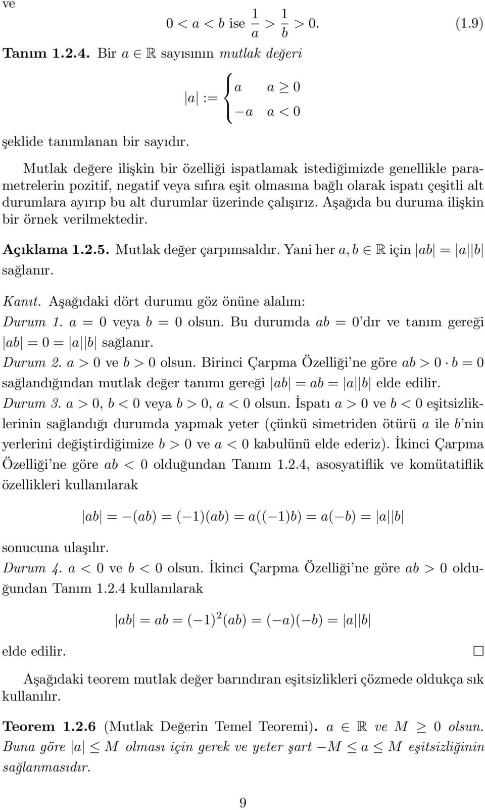 üzerinde çalışırız. Aşağıda bu duruma ilişkin bir örnek verilmektedir. Açıklama 1.2.5. Mutlak değer çarpımsaldır. Yani hera,b R için ab = a b sağlanır. Kanıt.