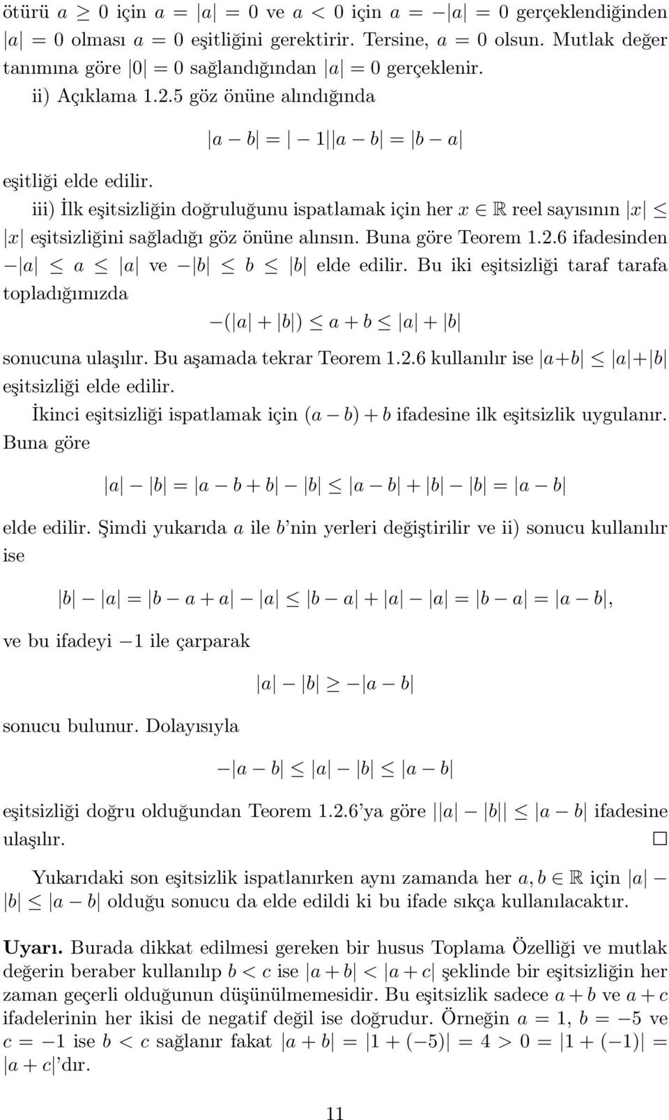 Buna göre Teorem 1.2.6 ifadesinden a a a ve b b b elde edilir. Bu iki eşitsizliği taraf tarafa topladığımızda ( a + b ) a+b a + b sonucuna ulaşılır. Bu aşamada tekrar Teorem 1.2.6 kullanılır ise a+b a + b eşitsizliği elde edilir.