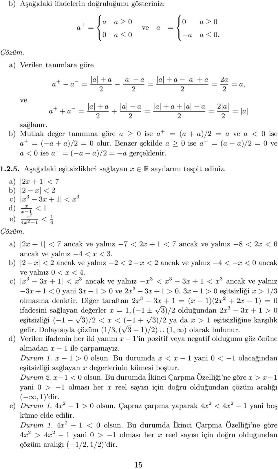 b) Mutlak değer tanımına göre a 0 ise a + = (a + a)/2 = a ve a < 0 ise a + = ( a + a)/2 = 0 olur. Benzer şekilde a 0 ise a = (a a)/2 = 0 ve a < 0 ise a = ( a a)/2 = a gerçeklenir. 1.2.5.