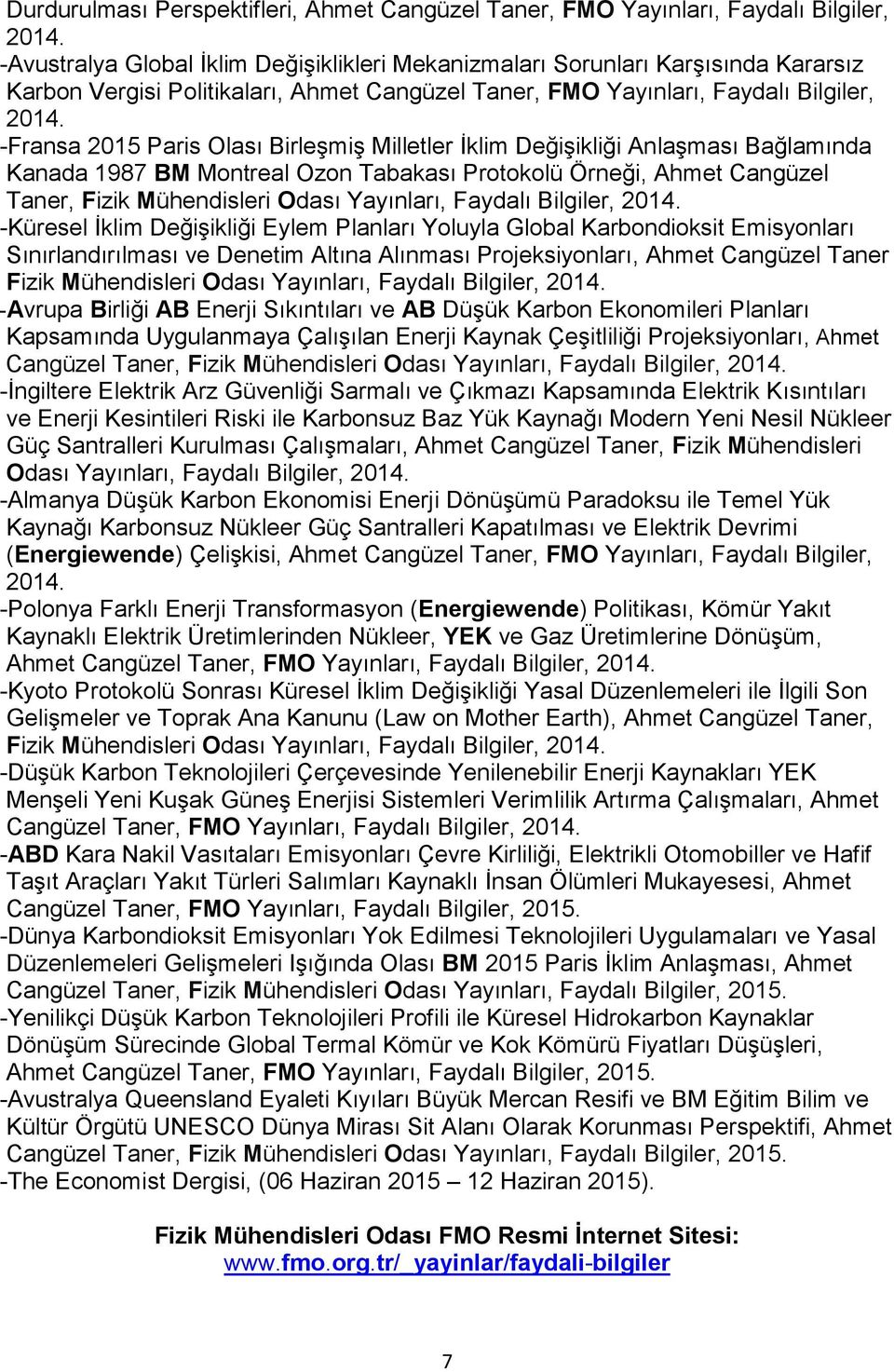 -Fransa 2015 Paris Olası Birleşmiş Milletler İklim Değişikliği Anlaşması Bağlamında Kanada 1987 BM Montreal Ozon Tabakası Protokolü Örneği, Ahmet Cangüzel Taner, Fizik Mühendisleri Odası Yayınları,