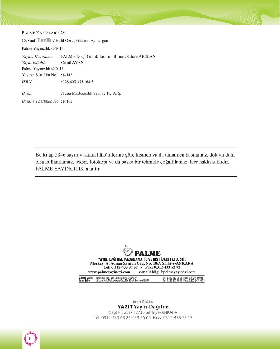 Editörü Yayıncı Yayına : Hazırlama Sertifika Cemil No AYAN : : PALME 14142 Dizgi-Grafik Tasarım Birimi Palme Yayıncılık Palme Yayınevi Yayıncılık Sertifika 2013 No 2012 : 14142 Yayıncı Palme ISBN