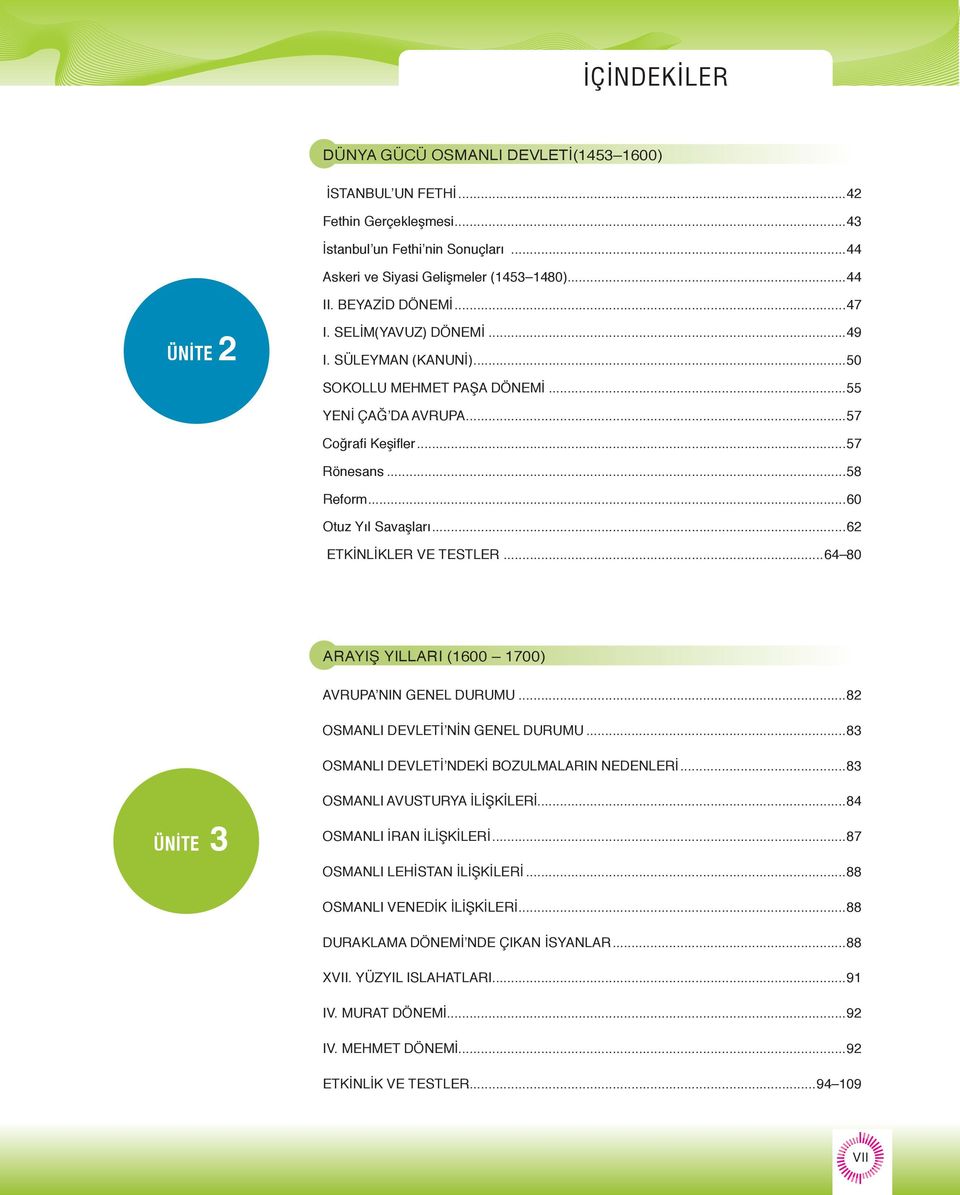 ..62 ETKİNLİKLER VE TESTLER 64 80 ARAYIŞ YILLARI (1600 1700) AVRUPA NIN GENEL DURUMU..82 OSMANLI DEVLETİ NİN GENEL DURUMU...83 OSMANLI DEVLETİ NDEKİ BOZULMALARIN NEDENLERİ.