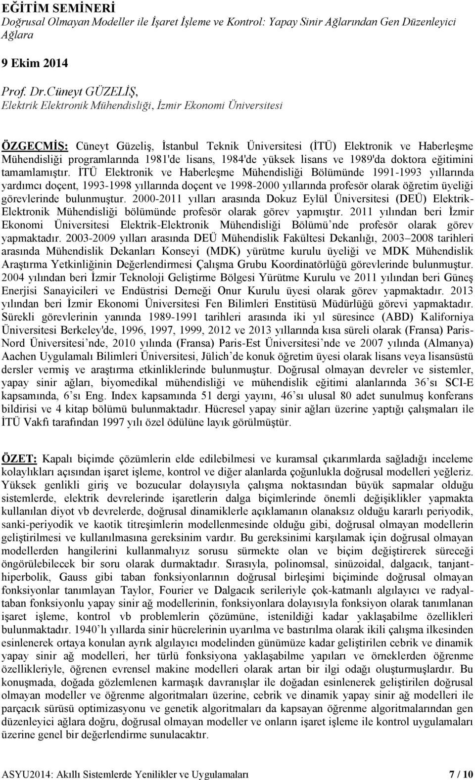 lisans, 1984'de yüksek lisans ve 1989'da doktora eğitimini tamamlamıştır.